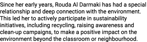 Since her early years, Rouda Al Darmaki has had a special relationship and deep connection with the environment. This...