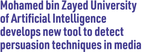 Mohamed bin Zayed University of Artificial Intelligence develops new tool to detect persuasion techniques in media