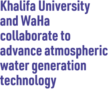 Khalifa University and WaHa collaborate to advance atmospheric water generation technology
