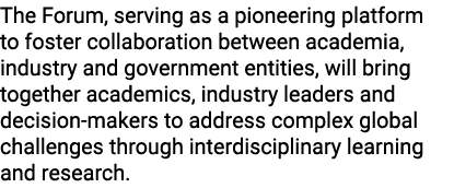 The Forum, serving as a pioneering platform to foster collaboration between academia, industry and government entitie...