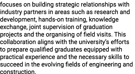 focuses on building strategic relationships with industry partners in areas such as research and development, hands o...