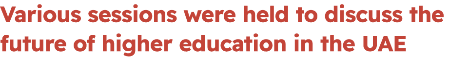 Various sessions were held to discuss the future of higher education in the UAE
