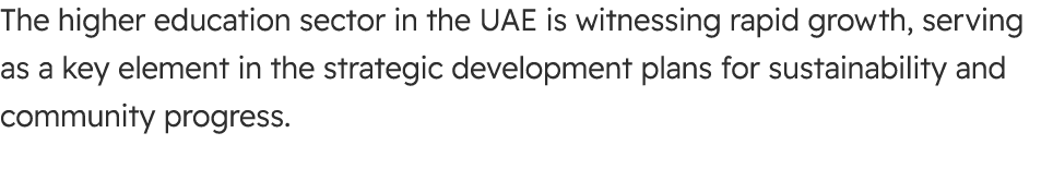 The higher education sector in the UAE is witnessing rapid growth, serving as a key element in the strategic developm...