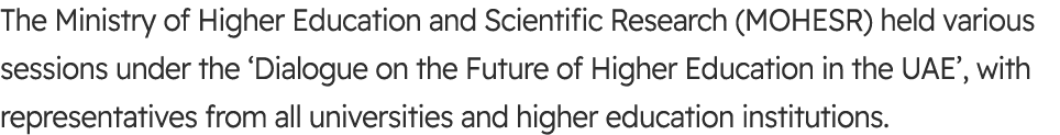 The Ministry of Higher Education and Scientific Research (MOHESR) held various sessions under the ‘Dialogue on the Fu...