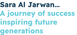 Sara Al Jarwan… A journey of success inspiring future generations