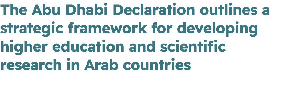 The Abu Dhabi Declaration outlines a strategic framework for developing higher education and scientific research in A...