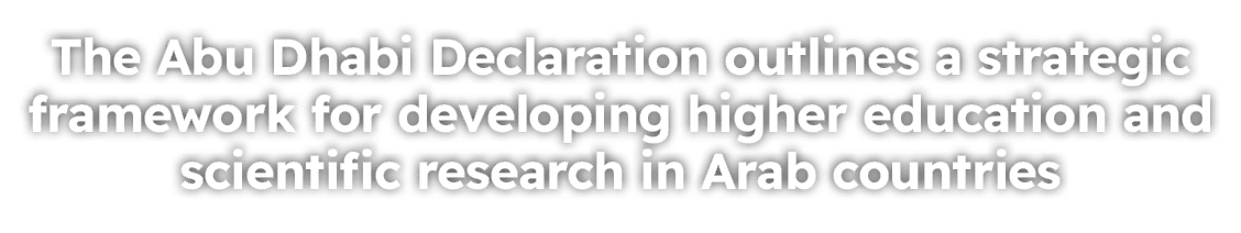 The Abu Dhabi Declaration outlines a strategic framework for developing higher education and scientific research in A...