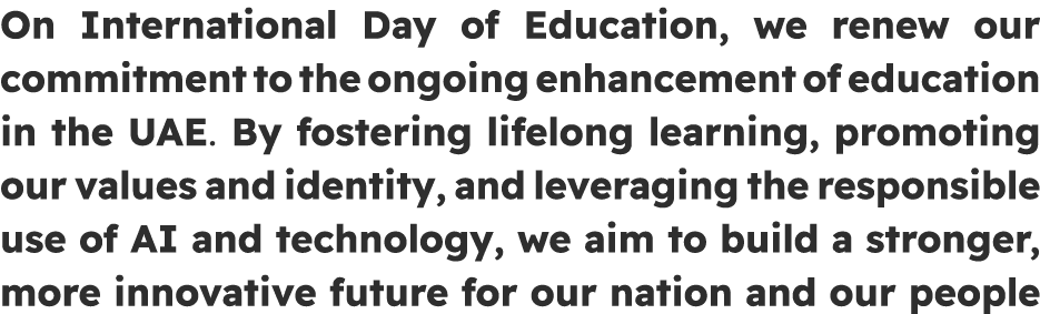 On International Day of Education, we renew our commitment to the ongoing enhancement of education in the UAE. By fos...