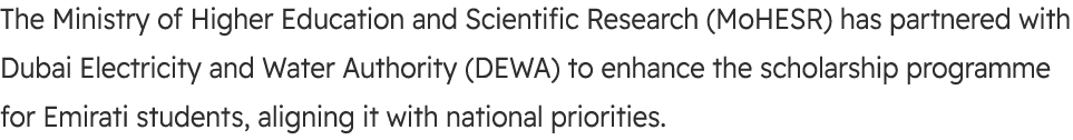 The Ministry of Higher Education and Scientific Research (MoHESR) has partnered with Dubai Electricity and Water Auth...