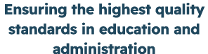 Ensuring the highest quality standards in education and administration