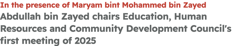 In the presence of Maryam bint Mohammed bin Zayed Abdullah bin Zayed chairs Education, Human Resources and Community ...