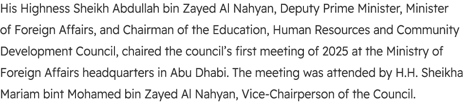 His Highness Sheikh Abdullah bin Zayed Al Nahyan, Deputy Prime Minister, Minister of Foreign Affairs, and Chairman of...