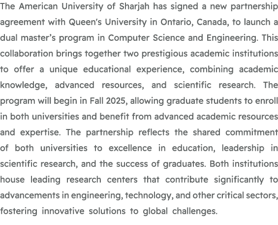 The American University of Sharjah has signed a new partnership agreement with Queen's University in Ontario, Canada,...