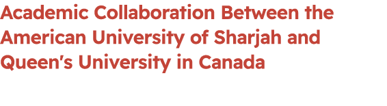 Academic Collaboration Between the American University of Sharjah and Queen's University in Canada 