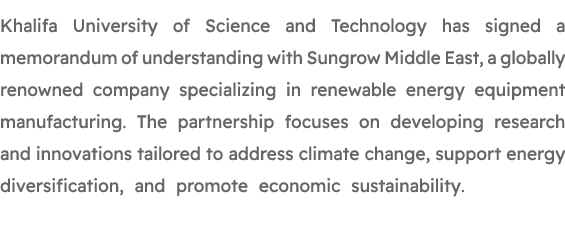 Khalifa University of Science and Technology has signed a memorandum of understanding with Sungrow Middle East, a glo...