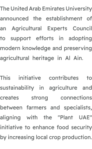 The United Arab Emirates University announced the establishment of an Agricultural Experts Council to support efforts...