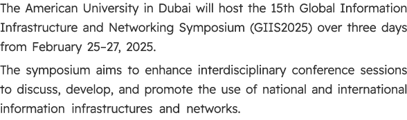 The American University in Dubai will host the 15th Global Information Infrastructure and Networking Symposium (GIIS2...